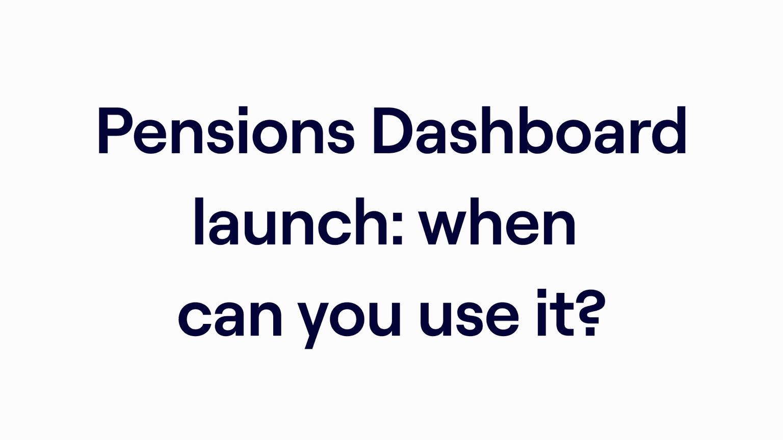 Text: "Pensions Dashboard launch: when can you use it?"