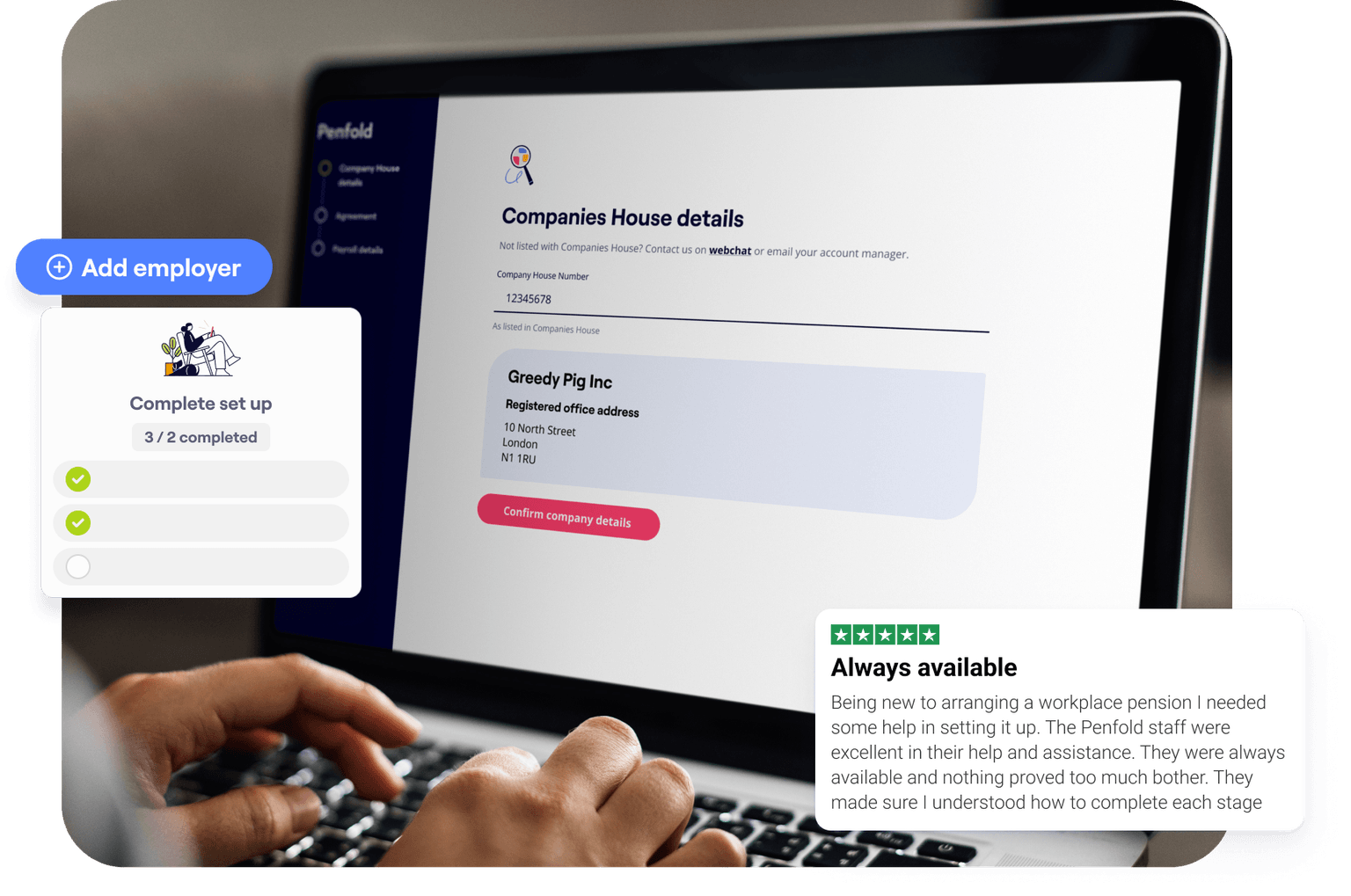 A person types on a laptop displaying a Penfold app screen labeled “Companies House details.” It shows information for a company called “Greedy Pig Inc” with an option to “Confirm company details.” Overlaid boxes include a “Complete set up” progress bar showing “3 / 2 completed” with green checkmarks and a five-star review titled “Always available,” praising Penfold’s customer support in setting up a workplace pension. A blue button labeled “Add employer” appears in the top left.